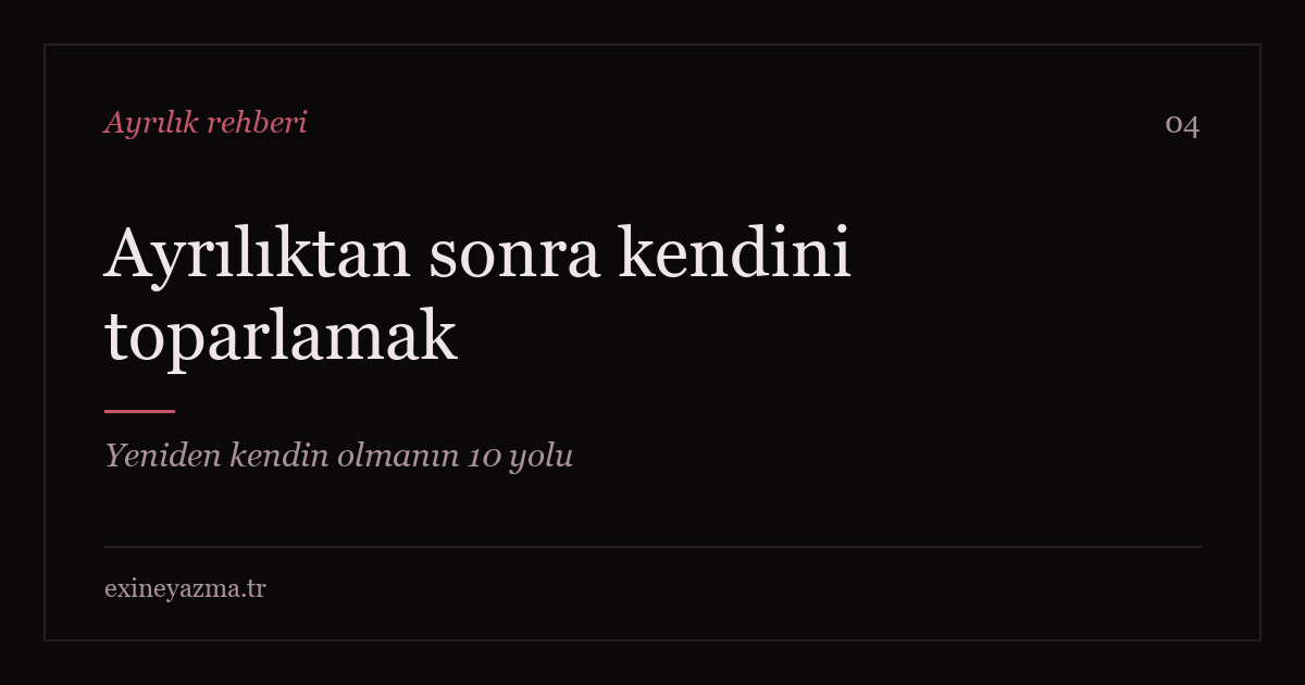 Ayrılıktan sonra kendini toparlamak