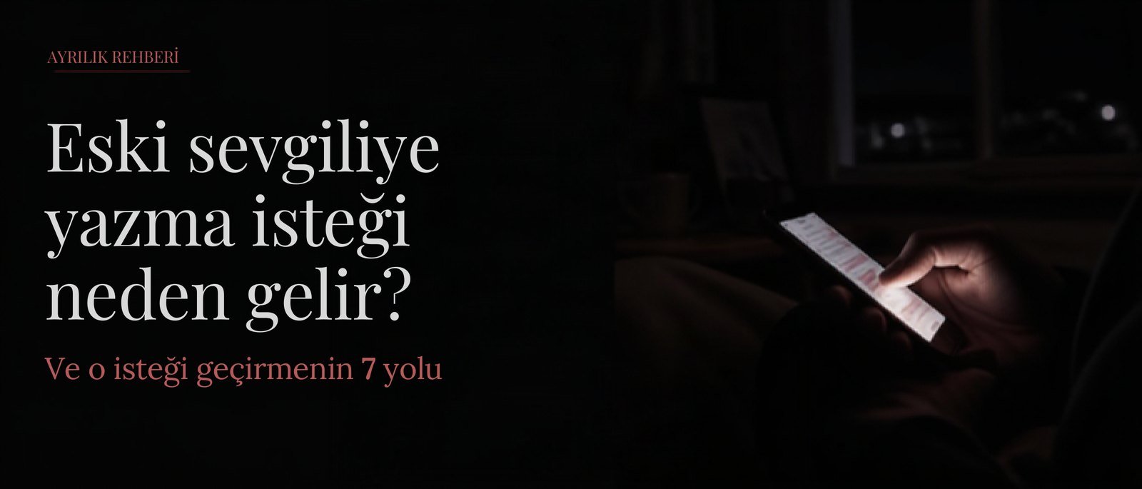 Eski sevgiliye yazma isteği neden gelir?